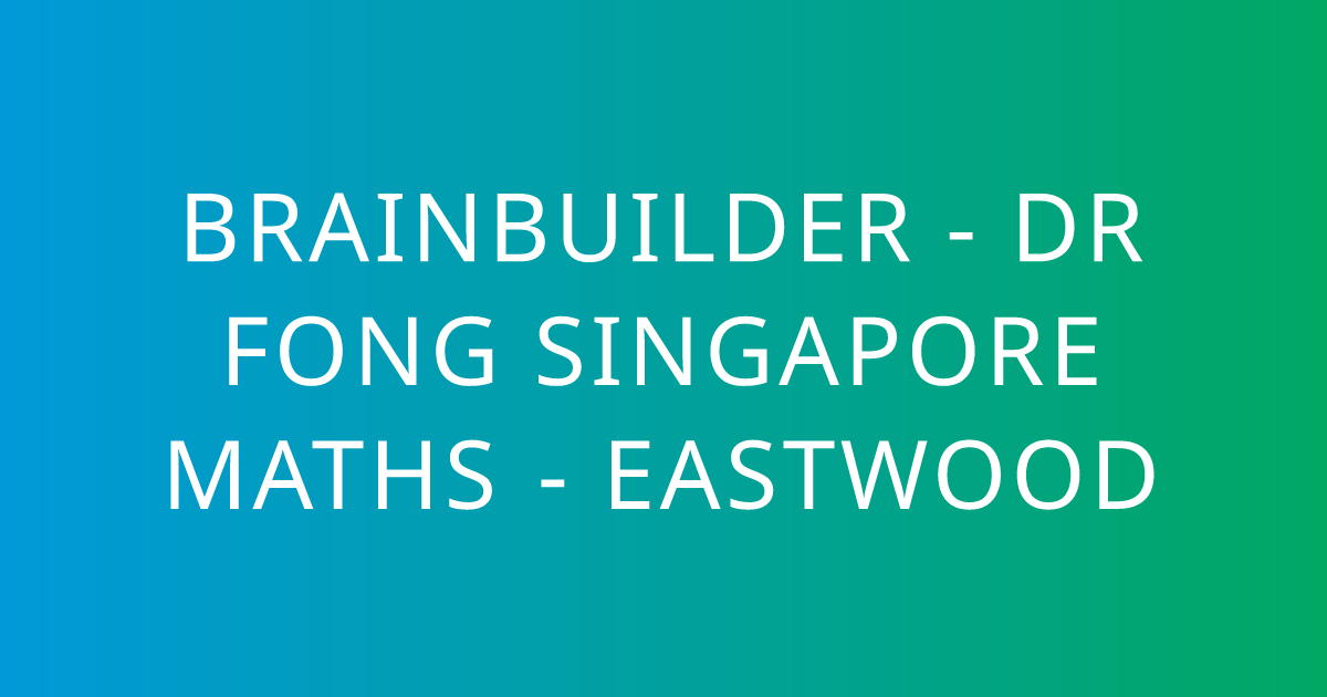 BrainBuilder - Dr Fong Singapore Maths - Eastwood | Maths — LearnSpot