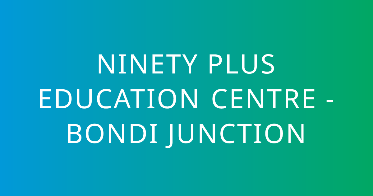 Ninety Plus Education Centre - Bondi Junction | OC, Selective — LearnSpot